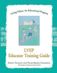 LIVING VALUES: AN EDUCATIONAL PROGRAM : LVEP EDUCATOR TRAINING GUIDE