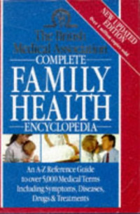 THE BRITISH MEDICAL ASSOCIATION COMPLETE FAMILY HEALTH ENCYCLOPEDIA