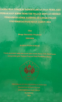 SKRIPSI (:) GAMBARAN TINGKAT PENGETAHUAN DAN PERILAKU PEMAKAIAN KRIM PEMUTIH WAJAH DENGAN RISIKO TERJADINYA EFEK SAMPING DI LINGKUNGAN UNIVERSITAS PASUNDAN TAHUN 2024