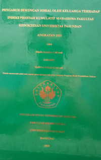SKRIPSI(:) PENGARUH DUKUNGAN SOSIAL OLEH KELUARGA TERHADAP INDEKS PRESTASI KUMULATIF MAHASISWA FAKULTAS KEDOKTERAN UNIVERSITAS PASUNDAN ANGKATAN 2021