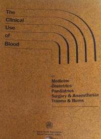 THE CLINICAL USE OF BLOOD : IN MEDICINE OBSTETRICS PAEDIATRICS SURGERY & ANESTHESIA TRAUMA & BURNS