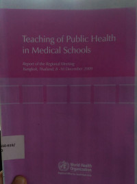 TEACHING OF PUBLIC HEALTH IN MEDICAL SCHOOLS: Report of the regional meeting bangkok thailand 8-10 december 2009