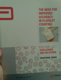 THE NEED FOR IMPROVED ACCURACY IN PLATELET COUNTING : CHALLENGES AND SOLUTIONS EDUCATIONAL SERIES