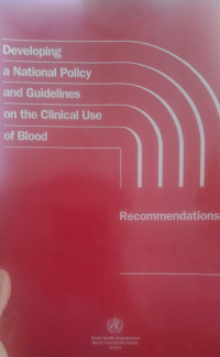 DEVELOPING A NATIONAL AND GUIDELINES ON THE CLINICAL USE OF BLOOD : RECOMENDATION