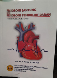 FISIOLOGI JANTUNG DAN FISIOLOGI PEMBULUH DARAH : DEPARTEMEN ILMU FAAL/FAAL OLAH RAGA FAKULTAS KEDOKTERAN  UNIVERSITAS PADJADJARAN BANDUNG 2018