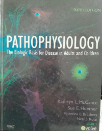 PATHOPHYSIOLOGY: JILID 1 THE BIOLOGIC BASIS FOR DISEASE IN ADULTS AND CHILDERN SIXTH EDITION