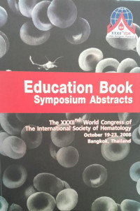 EDUCATION BOOK SYMPOSIUM ABSTRACTS : THE XXXIInd WORLD CONGRESS OF THE INTERNATIONAL SOCIETY OF HEMATOLOGY OCTOBER 19-23 2008 BANGKOK THAILAND