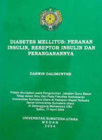 DIABETES MELLITUS : PERANAN INSULIN, RESEPTOR INSULIN DAN PENANGANANNYA : UNIVERSITAS SUMATERA UTARA MEDAN 2004