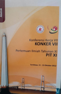 KONFRENSI KERJA VII KONKER VII : PERTEMUAN ILMIAH TAHUNAN XI PIT XI = SURABAYA 11 - 13 OKTOBER 2012