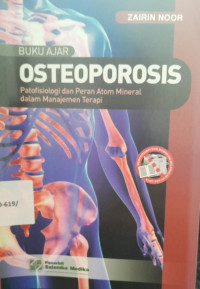 BUKU AJAR : OSTEOPOROSIS = PATOFISIOLOGI DAN PERAN ATOM MINERAL DALAM MANAJEMEN TERAPI