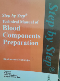 STEP BY STEP : TECHNICAL MANUAL OF BLOOD COMPONENTS PREPARATION