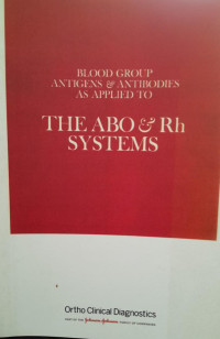 BLOOD GROUP ANTIGENS & ANTIBODIES AS APPLIED TO : THE ABO & Rh SYSTEMS