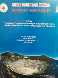 BUKU PANDUAN ACARA KONGRES NASIONAL IV : PENINGKATAN PELAYANAN PROFESI DENGAN PENGEMBANGAN KUALITAS SUMBER DAYA MANUSIA DALAM MENGANTISIPASI ERA GLOBALISASI 22-24 OKTOBER 2001