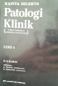 KAPITA SELEKTA : EDISI 4 PATOLOGI KLINIK (A SHORT TEXTBOOK OF CHEMICAL PATHOLOGY)