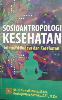 SOSIOANTROPOLOGI KESEHATAN : INTEGRASI BUDAYA DAN KESEHATAN