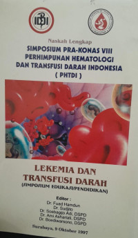 SIMPOSIUM PRA KONAS VIII PERHIMPUNAN HEMATOLOGI DAN TRANSFUSI DARAH INDONESIA (PHTDI) : LEUKEMIA DAN TRANSFUSI DARAH