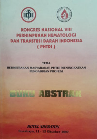 KONGRES NASIONAL VIII PERHIMPUNAN HEMATOLOGI DAN TRANSFUSI DARAH INDONESIA (PHTDI) : BUKU ABSTRAK