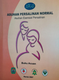 ASUHAN PERSALINAN NORMAL : ASUHAN ESENSI PERSALINAN - REVISI 2007