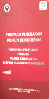 PEDOMAN PENEGAKAN DISIPLIK KEDOKTERAN = BESERTA HIMPUNAN PERATURAN TENTANG MAJELIS KEHORMATAN DISIPLIN KEDOKTERAN INDONESIA