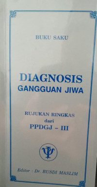 DIAGNOSIS GANGGUAN JIWA : RUJUKAN RINGKAS DARI PPDGJ - III