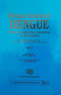 DEMAM BERDARAH DENGUE : DIAGNOSIS, PENGOBATAN, PENCEGAHAN DAN PENGENDALIAN EDISI 2