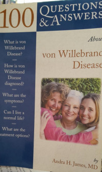 100 QUESTIONS & ANSWER ABOUT VON WILLEBRAND DISEASE