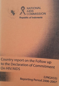 COUNTRY REPORT ON THE FOLLOW UP TO THE DECLARATION OF COMMITMENT ON HIV/AIDS: REPORTING PERIOD 2006-2007