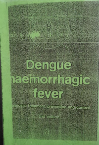 DENGUE HAEMORRHAGIC FEVER 2nd EDITION: DIAGNOSIS, TREATMENT, PREVENTION AND CONTROL 2ND EDITION