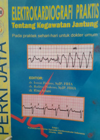 ELEKTROKARDIOGRAFI PRAKTIS : TENTANG KEGAWATAN JANTUNG