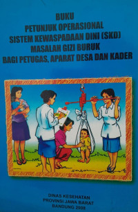 BUKU PETUNJUK OPERASIONAL SISTEM KEWASPADAAN DINI (SKD) MASALAH GIZI BURUK BAGI PETUGAS, APARAT DESA DAN KADER