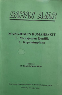 BAHAN AJAR : MANAJEMEN RUMAH SAKIT = 1 MANAJEMEN KONFLIK = 2 KEPEMPINAN