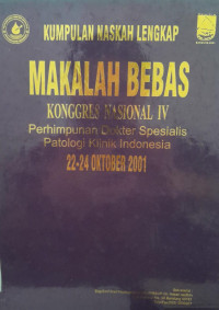 KUMPULAN NASKAH LENGKAP MAKALAH BEBAS KONGRES NASIONAL IV : PERHIMPUNAN DOKTER SPESIALIS PATOLOGI KLINIK INDONESIA 22-24 OKTOBER 2001