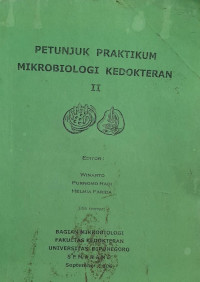 PETUNJUK PRAKTIKUM MIKROBIOLOGI KEDOKTERAN II = EDISI KEEMPAT