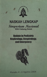 NASKAH LENGKAP : SIMPOSIUM NASIONAL IDAI CABANG SULUT= UPDATE IN PEDIATRIC NEPHROLOGY, RESPIROLOGY AND EMERGENCY = MANADO 4 - 6 AGUSTUS 2006