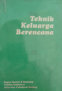 TEKNIK KELUARGA BERENCANA : BAGIAN OBSTETRI & GINEKOLOGI FAKULTAS KEDOKTERAN UNPAD