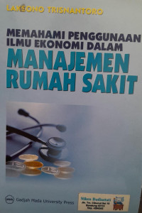 MEMAHAMI PENGGUNAAN ILMU EKONOMI DALAM MANAJEMEN RUMAH SAKIT