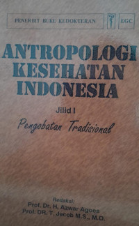 ANTROPOLOGI KESEHATAN INDONESIA : JILID 1 PENGOBATAN TRADISIONAL