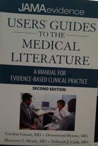 USERS GUIDES TO THE MEDICAL LITERATURE : A MANUAL FOR EVIDENCE BASED CLINICAL PRACTICE second edition