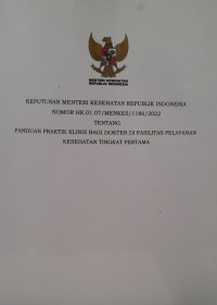 KEPUTUSAN MENTERI KESEHATAN REPUBLIK INDONESIA NOMOR HK.01.07/MENKES/1186/2022 TENTANG PANDUAN PRAKTIS KLINIS BAGI DOKTER DI FASILITAS PELAYANAN KESEHATAN TINGKAT PERTAMA