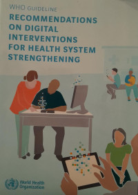 WHO GUIDELINE : RECOMMENDATIONS ON DIGITAL INTERVENTIONS FOR HEALTH SYSTEM STRENGTHENING