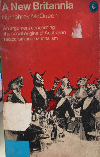 A new Britannia: An argument the social origins of australia  radicalism and nationalism