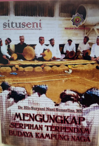 Mengungkap Serpihan Terpendam Budaya Kampung Naga