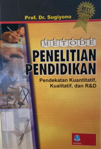 Metode Penelitian Pendidikan: Pendekatan Kuantitatif, Kualitatif, dan R&D