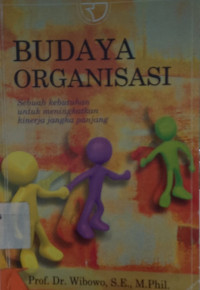 BUDAYA ORGANISASI : Sebuah Kebutuhan untuk Meningkatkan Kinerja Jangka Panjang