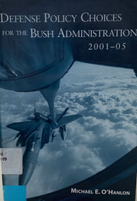 Defense Policy Choices For The Bush Administration 2001- 2005