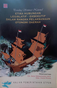 Etika Hubungan Legislatif -  Eksekutif Dalam Rangka Pelaksanaan Otonomi Daerah