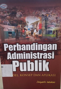 Perbandingan Administrasi Publik : Model , Konsep dan Aplikasi