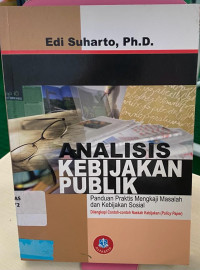 Analisis Kebijakan Publik : Panduan Praktis Mengkaji Masalah dan Kebijakan Sosisal