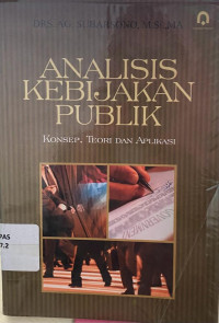 Analisis Kebijakan Publik : Konsep, Teori dan Aplikasi