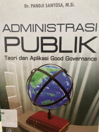 Administrasi Publik : Teori dan Aplikasi Good Governance